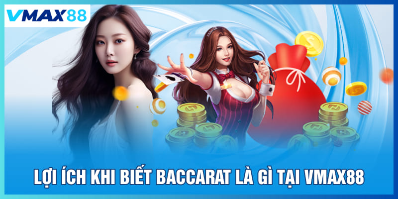 Lợi ích khi biết Baccarat là gì tại Vmax88