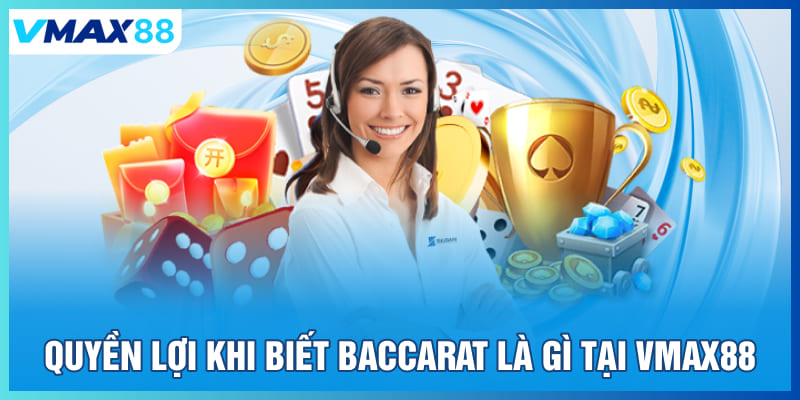 Quyển lợi khi biết Baccarat là gì tại Vmax88