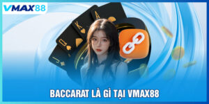 Baccarat là gì tại Vmax88