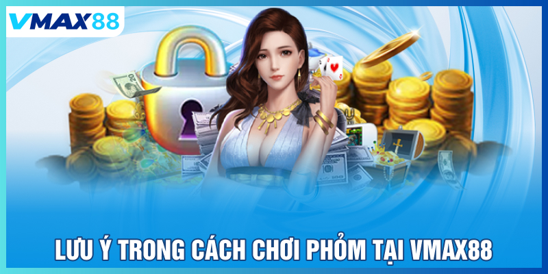 Lưu ý trong cách chơi phỏm tại Vmax88