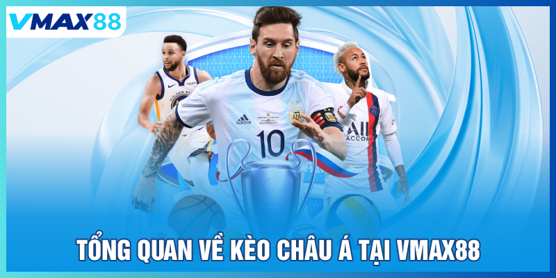 Tổng quan về kèo Châu Á tại Vmax88