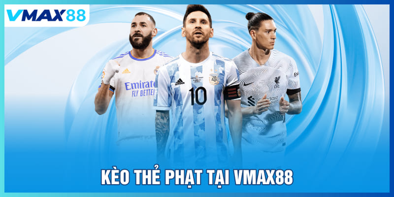 Kèo thẻ phạt tại Vmax88