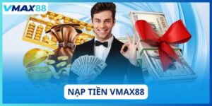 Nạp tiền vmax88