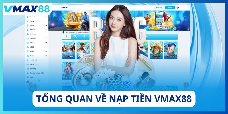 Tổng quan về nạp tiền Vmax88