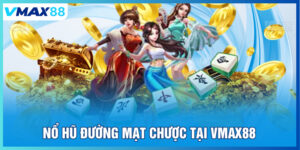 Nổ hũ đường mạt chược tại Vmax88