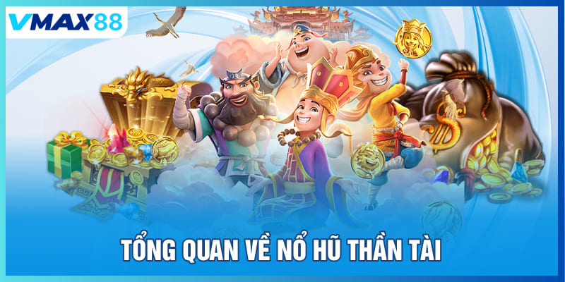 Tổng quan về nổ hũ thần tài tại Vmax88