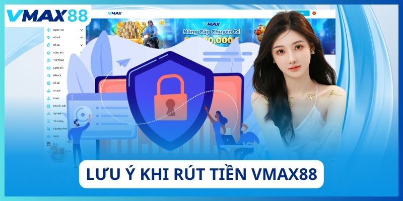 Lưu ý khi rút tiền Vmax88
