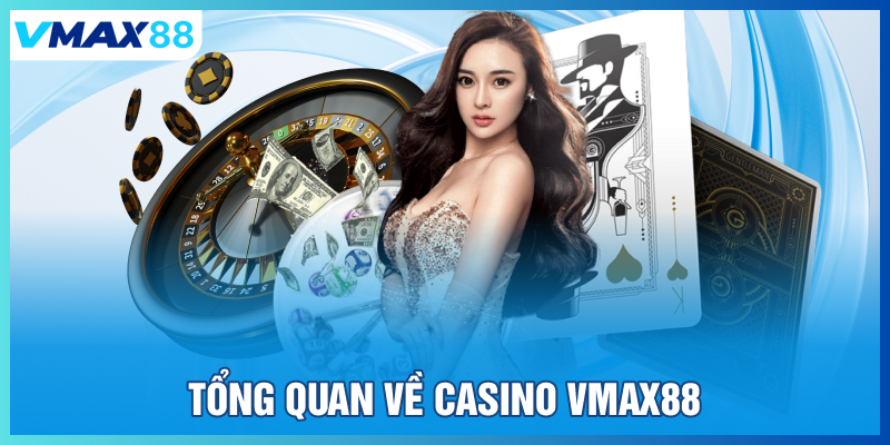 Tổng quan về Casino Vmax88