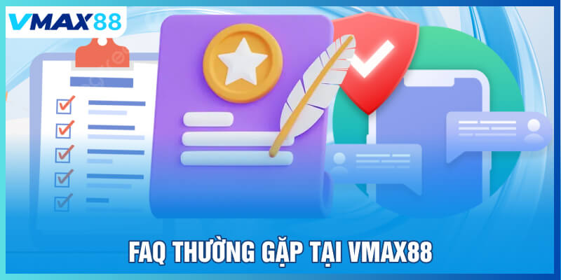 FAQ thường gặp tại Vmax88