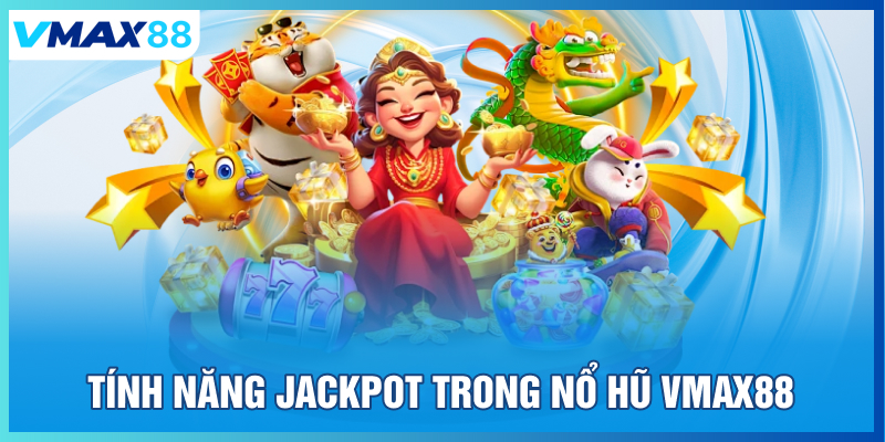Tính năng Jackpot trong nổ hũ Vmax88