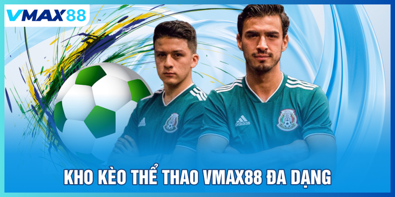 Kho kèo thể thao Vmax88 đa dạng