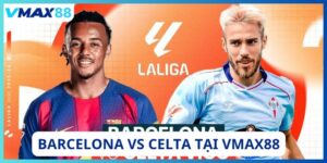 Barcelona vs Celta tại Vmax88
